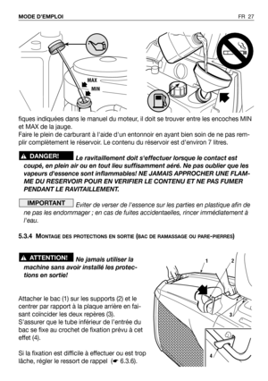 Page 28fiques indiquées dans le manuel du moteur, il doit se trouver entre les encoches MIN
et MAX de la jauge.
Faire le plein de carburant à laide dun entonnoir en ayant bien soin de ne pas rem-
plir complètement le réservoir. Le contenu du réservoir est d’environ 7 litres.
Le ravitaillement doit seffectuer lorsque le contact est
coupé, en plein air ou en tout lieu suffisamment aéré. Ne pas oublier que les
vapeurs dessence sont inflammables! NE JAMAIS APPROCHER UNE FLAM-
ME DU RESERVOIR POUR EN VERIFIER LE...