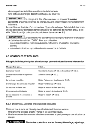 Page 46dommages irrémédiables aux éléments de la batterie.
– Une batterie déchargée doitêtre rechargée au plus vite.
La charge doit être effectuée avec un appareil à tension
constante. D’autres systèmes de charge peuvent endommager irrémédiablement
la batterie.
La machine est équipée d’un connecteur (1) pour la recharge. Celui-ci doit être bran-
ché au connecteur correspondant du chargeur de batteries de maintien prévu à cet
effet CB 01 fourni (si prévu) ou disponible sur demande  (☛8.5).
Ce connecteur ne doit...