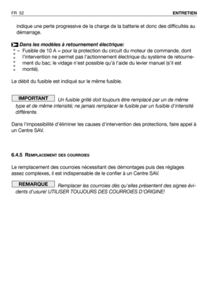 Page 53indique une perte progressive de la charge de la batterie et donc des difficultés au
démarrage.
Dans les modèles à retournement électrique:
–Fusible de 10 A = pour la protection du circuit du moteur de commande, dont
l’intervention ne permet pas l’actionnement électrique du système de retourne-
ment du bac; le vidage n’est possible qu’à l’aide du levier manuel (s’il est
monté).
Le débit du fusible est indiqué sur le même fusible.
Un fusible grillé doit toujours être remplacé par un de même
type et de...