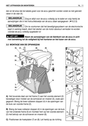 Page 12den en let erop dat de kabels goed voor de accu geschikt worden zodat ze niet gekneld
raken in de veer (4).
Zorg er altijd voor de accu volledig op te laden en volg hierbij de
aanwijzingen die in het instructieboekje van de accu staan aangegeven  (
☛6.2.5).
Om te voorkomen dat het beveiligingssysteem van de electronische
kaart in werking treedt, dient het starten van de motor absoluut vermeden te worden
vóórdat de accu volledig opgeladen is!
Neem de aanwijzingen van de fabrikant van de accu in acht
met...