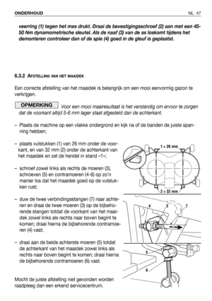 Page 48veerring (1) tegen het mes drukt. Draai de bevestigingsschroef (2) aan met een 45-
50 Nm dynamometrische sleutel. Als de naaf (3) van de as loskomt tijdens het
demonteren controleer dan of de spie (4) goed in de gleuf is geplaatst.
6.3.2 A
FSTELLING VAN HET MAAIDEK
Een correcte afstelling van het maaidek is belangrijk om een mooi eenvormig gazon te
verkrijgen. 
Voor een mooi maairesultaat is het verstandig om ervoor te zorgen
dat de voorkant altijd 5-6 mm lager staat afgesteld dan de achterkant.
–...
