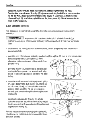 Page 48kotouče a aby vydutá část elastického kotouče (1) tlačila na nůž.
Dotáhněte upevňovací šrouby (2) dynamometrickým klíčem, nastaveným
na 45-50 Nm. Když při demontáži nožů dojde k uvolnění jednoho nebo
obou nábojů (3) z hřídele, ujistěte se, že jsou pera (4) řádně zasunuta do
míst svého uložení.
6.3.2 S
EŘÍZENÍ SEKAČKY
Pro dosažení rovnoměrně sekaného trávníku je nezbytné správné seřízení
sekačky. 
Abyste mohli dosáhnout dobrých výsledků sekání, je
potřebné, aby byla přední část sekačky níže alespoň o 5-6...