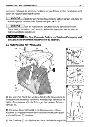 Page 12montieren, dabei auf die Verlegung der Kabel vor der Batterie achten, damit diese nicht
durch die Feder (4) gequetscht werden.
Stets für eine komplette Ladung der Batterie sorgen und dabei die
Anweisungen im Handbuch der Batterie befolgen  (
☛6.2.5).
Um ein Auslösen der Schutzeinrichtung der elektronischen
Steuerkarte zu vermeiden, darf der Motor keinesfalls angelassen werden, ehe die
Batterie vollständig geladen ist!
Bei Eingriffen an der Batterie und bei deren Entsorgung sind
die...