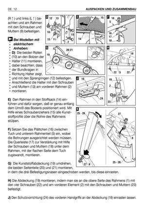 Page 13(R) und links (L) be-
achten und am Rahmen
mit den Schrauben und
Muttern (9) befestigen.
Bei Modellen mit
elektrischem
Anheben:
D)Die beiden Rollen
(10) an den Bolzen der
Halter (11) montieren,
dabei beachten, dass
der Bundkragen in
Richtung Halter zeigt,
und mit den Sprengringen (12) befestigen.
Anschließend die Halter mit den Schrauben
und Muttern (13) am vorderen Rahmen (2)
montieren.
E)Den Rahmen in den Stoffsack (14) ein-
führen und dafür sorgen, daß er genau entlang
dem Umriß des Bodens...