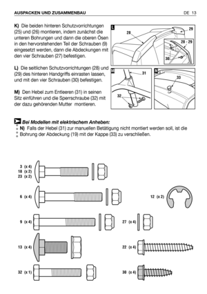 Page 14K)Die beiden hinteren Schutzvorrichtungen
(25) und (26) montieren, indem zunächst die
unteren Bohrungen und dann die oberen Ösen
in den hervorstehenden Teil der Schrauben (9)
eingesetzt werden, dann die Abdeckungen mit
den vier Schrauben (27) befestigen.
L)Die seitlichen Schutzvorrichtungen (28) und
(29) des hinteren Handgriffs einrasten lassen,
und mit den vier Schrauben (30) befestigen.
M)Den Hebel zum Entleeren (31) in seinen
Sitz einführen und die Sperrschraube (32) mit
der dazu gehörenden Mutter...