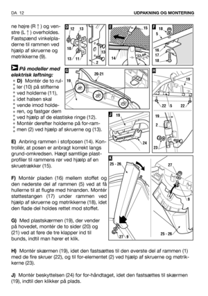 Page 13ne højre (R) og ven-
stre (L) overholdes.
Fastspænd vinkelpla-
derne til rammen ved
hjælp af skruerne og
møtrikkerne (9).
På modeller med
elektrisk løftning:
D)Montér de to rul-
ler (10) på stifterne
ved holderne (11),
idet halsen skal
vende imod holde-
ren, og fastgør dem
ved hjælp af de elastiske ringe (12).
Montér derefter holderne på for-ram-
men (2) ved hjælp af skruerne og (13).
E)Anbring rammen i stofposen (14). Kon-
trollér, at posen er anbragt korrekt langs
grund-omkredsen. Hægt samtlige...