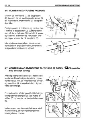 Page 153.6 MONTERING AF POSENS HOLDERE
Montér de to holdere (1) på bagpladen
(2). Anvend de tre medfølgende skruer (3)
for hver holder. Møtrikkerne (4) fastspæn-
des ikke.
Fastgør posen til holderne og centrér den
i forhold til bagpladen (2). Justér positio-
nen på de to holdere (1) i forhold til slaget
(5) således, at stiften (6), når posen dre-
jes, tager korrekt fat på sin plads (7).
Når rotationsbevægelsen fremkommer
normalt som angivet ovenfor, strammes
fastgørelsesmøtrikkerne (4) helt.
3.7 MONTERING AF...