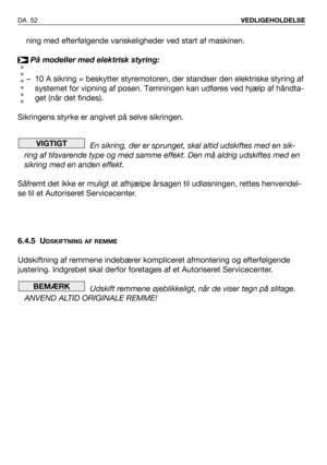 Page 53ning med efterfølgende vanskeligheder ved start af maskinen.
På modeller med elektrisk styring:
– 10 A sikring = beskytter styremotoren, der standser den elektriske styring af
systemet for vipning af posen. Tømningen kan udføres ved hjælp af håndta-
get (når det findes).
Sikringens styrke er angivet på selve sikringen.
En sikring, der er sprunget, skal altid udskiftes med en sik-
ring af tilsvarende type og med samme effekt. Den må aldrig udskiftes med en
sikring med en anden effekt.
Såfremt det ikke er...