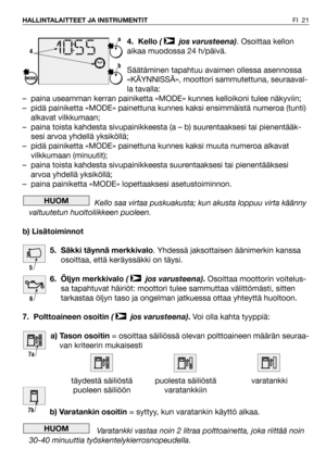 Page 224. Kello( jos varusteena). Osoittaa kellon
aikaa muodossa 24 h/päivä.
Säätäminen tapahtuu avaimen ollessa asennossa
«KÄYNNISSÄ», moottori sammutettuna, seuraaval-
la tavalla:
– paina useamman kerran painiketta «MODE» kunnes kelloikoni tulee näkyviin;
– pidä painiketta «MODE» painettuna kunnes kaksi ensimmäistä numeroa (tunti)
alkavat vilkkumaan;
– paina toista kahdesta sivupainikkeesta (a – b) suurentaaksesi tai pienentääk-
sesi arvoa yhdellä yksiköllä;
– pidä painiketta «MODE» painettuna kunnes kaksi...