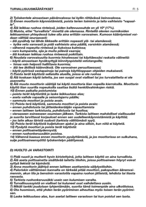 Page 62) Työskentele ainoastaan päivänvalossa tai kyllin riittävässä keinovalossa. 
3) Ennen moottorin käynnistämistä, poista terien toiminto ja laita vaihteisto “vapaal-
le”.
4) Älä leikkaa ruohoa rinteissä, joiden kaltevuussuhde on yli 10º (17%).
5) Muista, ettei “turvallista” rinnettä ole olemassa. Rinteillä olevien nurmikoiden
leikkaamisen yhteydessä tulee olla aina erittäin varovainen. Kumoon kääntymiset voi-
daan välttää seuraavasti: 
– älä pysähdy tai lähde liikkeelle erittäin nopeasti ylä- tai...