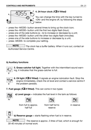 Page 224. 24-hour clock( if fitted)
You can change the time with the key turned to
«ON» and the engine off, by following the steps
below:
– press the «MODE» button several times to bring up the clock icon;
– press the «MODE» button until the first two digits flash (hour);
– press one of the side buttons (a – b) to increase or decrease by a unit;
– press the «MODE» button until the other two digits flash (minutes);
– press one of the side buttons to increase or decrease by a unit;
– press «MODE» to complete your...