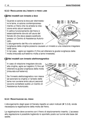 Page 496.3.3 REGOLAZIONE DELL’INNESTO E FRENO LAME
Nei modelli con innesto a leva
Quando si aziona la leva per disinnesta-
re le lame, si aziona contemporanea-
mente un freno che ne arresta la rota-
zione entro alcuni secondi.
Il cattivo funzionamento del freno è
essenzialmente dovuto all’usura del
ferodo (2) che deve essere sostituito
presso un Centro di Assistenza Autoriz-
zato. 
L’allungamento del filo e le variazioni in
lunghezza della cinghia possono causare un innesto e una rotazione irregolare
delle...