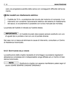 Page 53care una progressiva perdita della carica con conseguenti difficoltà nell’avvia-
mento.
Nei modelli con ribaltamento elettrico:
– Fusibile da 10 A = a protezione del circuito del motorino di comando, il cui
intervento non consente l’azionamento elettrico del sistema di ribaltamento
del sacco; lo svuotamento è possibile con la leva manuale (se montata). 
La portata del fusibile è indicata sul fusibile stesso.
Un fusibile bruciato deve essere sempre sostituito con uno
di uguale tipo e portata e mai con uno...