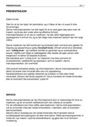 Page 2PRESENTASJON
Kjære kunde,
Takk for at du har kjøpt vår plentraktor, og vi håper at den vil svare til dine
forventninger.
Denne instruksjonsboken har blitt laget for at du skal gjøre deg kjent med vår
maskin, og bruke den under sikre og effektive forhold.
Instruksjonsboken er en del av maskinen. Ha den alltid tilgjengelig som
oppslagsverk til enhver tid, og la den følge med maskinen dersom den blir solgt
videre.
Denne maskinen har blitt konstruert og produsert etter normene som gjelder for
klipping og...