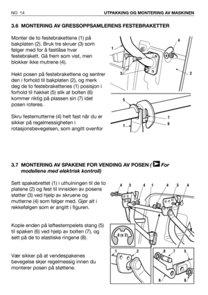 Page 153.6 MONTERING AV GRESSOPPSAMLERENS FESTEBRAKETTER
Monter de to festebrakettene (1) på
bakplaten (2). Bruk tre skruer (3) som
følger med for å fastlåse hver
festebrakett. Gå frem som vist, men
blokker ikke mutrene (4).
Hekt posen på festebrakettene og sentrer
den i forhold til bakplaten (2), og merk
deg de to festebrakettenes (1) posisjon i
forhold til hakket (5) slik at bolten (6)
kommer riktig på plassen sin (7) idet
posen roteres.
Skru festemutterne (4) helt fast når du er
sikker på regelmessigheten i...