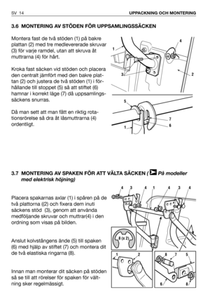 Page 153.6 MONTERING AV STÖDEN FÖR UPPSAMLINGSSÄCKEN
Montera fast de två stöden (1) på bakre
plattan (2) med tre medlevererade skruvar
(3) för varje ramdel, utan att skruva åt
muttrarna (4) för hårt.
Kroka fast säcken vid stöden och placera
den centralt jämfört med den bakre plat-
tan (2) och justera de två stöden (1) i för-
hållande till stoppet (5) så att stiftet (6)
hamnar i korrekt läge (7) då uppsamlings-
säckens snurras.
Då man sett att man fått en riktig rota-
tionsrörelse så dra åt låsmuttrarna (4)...