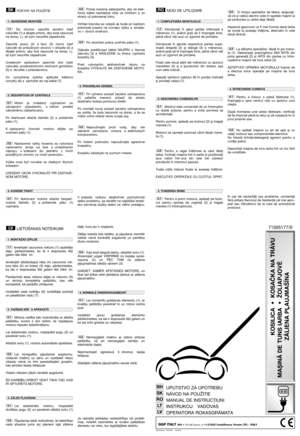 Page 2POKYNY NA POUŽITIE
Do  otvorov  zasuňte  spodnú  časB
rukoväte (1) a dbajte pritom, aby bola zasunutá
na doraz, t.j. až kým neucítite zapadnutie.
Zasuňte  pravú  (2)  a Havú  (3)  hornú  časB
rukoväti  do  príslušných  otvorov  v  držadle  (4)  a
dbajte  pritom,  aby  boli  zasunuté  na  doraz,  t.j.
až kým neucítite zapadnutie.
Uvedeným  spôsobom  upevnite  dve  časti
rukoväte, prostredníctvom otočných gombíkov
(5) a skrutiek z príslušenstva.
Vo  vyznačenej  polohe  aplikujte  káblovú
úchytku (6) a...