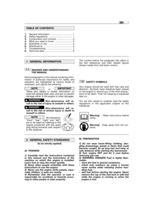 Page 111EN
READING AND UNDERSTANDINGTHE MANUAL
Some paragraphs in the manual containing infor-mation of particular importance for safety andoperation are highlighted at various levels ofemphasis, and signify the following:
or These give details or further information onwhat has already been said, and aim to preventdamage either to the engine or other damages.
Non-observance will re-sult in the risk of injury to oneself or others.
Non-observance will re-sult in the risk of serious injury or death tooneself or...