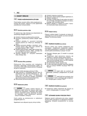 Page 126PRZED KAŻDORAZOWYM UŻYCIEM
Przed każdym użyciem silnika, dobrą zasadą jest wy-konanie serii kontroli, mających na celu zapewnienieprawidłowości funkcjonowania.   
Kontrola poziomu oleju
W wyborze typu oleju kierować się wskazówkami zespecjalnego paragrafu (patrz 8.1). 
a)Umieścić maszynę na płaszczyźnie poziomej.  b)Wyszyścić powierzchnię dookoła zakrętki napeł-niania.c)Odkręcić zakrętkę (1), wyczyścić końcówkęmiernika poziomu (2) i włożyć go, zakręcając dooporu.d)Odkręcić ponownie zakrętkę z miernikiem...