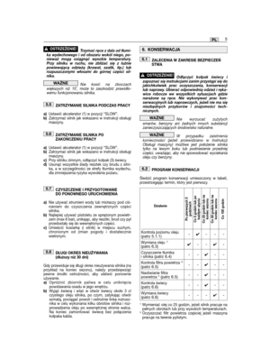 Page 127Trzymać ręce z dala od tłumi-ka wydechowego i od obszaru wokól niego, po-nieważ mogą osiągnąć wysokie temperatury.Przy silniku w ruchu, nie zbliżać się z luźniepowiewającą odzieżą (krawat, szalik, itp.) lubrozpuszczonymi włosami do górnej części sil-nika.
Nie kosić na zboczachwiększych niż 15˚, może to zaszkodzić prawidło-wemu funkcjonowaniu silnika. 
ZATRZYMANIE SILNIKA PODCZAS PRACY
a)Ustawić akcelerator (1) w pozycji “SLOW”.b)Zatrzymać silnik jak wskazano w instrukcji obsługimaszyny.
ZATRZYMANIE...