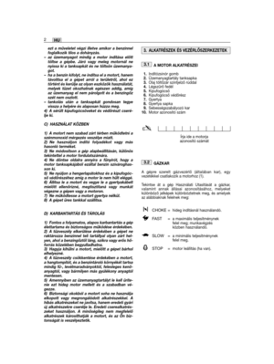 Page 132ezt a műveletet végzi illetve amikor a benzinnelfoglalkozik tilos a dohányzás.– az üzemanyagot mindig a motor indítása előtttöltse a gépbe. Járó vagy meleg motornál nenyissa ki a tanksapkát és ne töltsön üzemanya-got. – ha a benzin kifolyt, ne indítsa el a motort, hanemtávolítsa el a gépet arról a területről, ahol eztörtént és kerülje az olyan eszközök használatát,melyek tüzet okozhatnak egészen addig, amígaz üzemanyag el nem párolgott és a benzingőzszét nem oszlott.– tankolás után a tanksapkát gondosan...