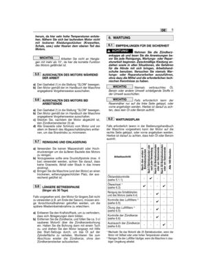 Page 23herum, da hier sehr hohe Temperaturen entste-hen. Nähern Sie sich bei laufendem Motor nichtmit lockeren Kleidungsstücken (Krawatten,Schals, usw.) oder Haaren dem oberen Teil desMotors.
Arbeiten Sie nicht an Hangla-gen mit mehr als 15°, da hier die korrekte Funktiondes Motors gefährdet ist.
AUSSCHALTEN DES MOTORS WÄHRENDDER ARBEIT
a)Den Gashebel (1) in die Stellung “SLOW” bewegen.b)Den Motor gemäß der im Handbuch der Maschineangegebene Vorgehensweise ausschalten.
AUSSCHALTEN DES MOTORS BEIARBEITSENDE...