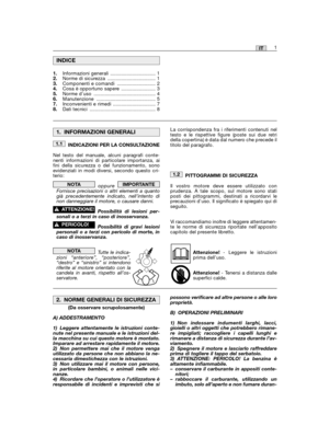 Page 271IT
INDICAZIONI PER LA CONSULTAZIONE
Nel testo del manuale, alcuni paragrafi conte-nenti informazioni di particolare importanza, aifini della sicurezza o del funzionamento, sonoevidenziati in modi diversi, secondo questo cri-terio:
oppureFornisce precisazioni o altri elementi a quantogià precedentemente indicato, nell’intento dinon danneggiare il motore, o causare danni.
Possibilità di lesioni per-sonali o a terzi in caso di inosservanza.
Possibilità di gravi lesionipersonali o a terzi con pericolo di...