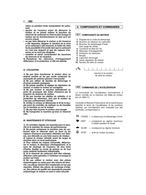 Page 4ration ou pendant toute manipulation de carbu-rant;– ajouter de l’essence avant de démarrer lemoteur et ne jamais enlever le bouchon duréservoir de carburant ou faire le plein lorsque lemoteur est en fonctionnement ou tant qu’il estencore chaud;– ne pas faire démarrer le moteur si de l’essencea été répandue; éloigner la machine de la zoneoù le carburant a été renversé, et éviter de créertoute possibilité d’incendie tant que le carburantne s’est pas évaporé et que les vapeurs d’es-sence ne se sont pas...