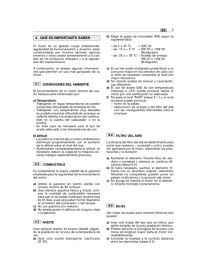 Page 45El motor es un aparato cuyas prestaciones,regularidad de funcionamiento y duración estáncondicionadas por muchos factores, algunosexternos y otros unidos estrechamente a la cali-dad de los productos utilizados y a la regulari-dad del mantenimiento.
A continuación se añaden algunas informacio-nes que permiten un uso más apropiado de sumotor.
CONDICIONES DEL AMBIENTE
El funcionamiento de un motor térmico de cua-tro tiempos está influenciado por:
a) Temperatura:– Trabajando en bajas temperaturas se...