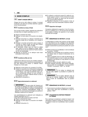 Page 6AVANT CHAQUE EMPLOI
Chaque fois qu’on doit utiliser le moteur il convientd’exécuter une série de contrôles destinés à garantirle bon fonctionnement.
Contrôle du niveau d’huile
Pour le type d’huile à utiliser, respecter les indicationsdonnées dans le chapitre spécifique (voir 8.1).
a)Placer la machine de niveau.b)Nettoyer la zone autour du bouchon de remplis-sage.c)Dévisser le bouchon (1), nettoyer l’extrémité de lajauge de niveau (2) et l’introduire, en le vissant àfond.d)Dévisser à nouveau le bouchon...