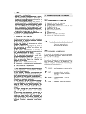 Page 52manusear o combustível;– encher o tanque antes de accionar o motor,não acrescentar gasolina e nem tirar atampa do tanque quando o motor estiver afuncionar ou estiver quente;– se a gasolina transbordar, não accione omotor, mas afaste a máquina do local ondeo combustível foi derramado, e evite que secrie a possibilidade de incêndio, até quan-do o combustível tenha evaporado e osvapores da gasolina tenham–se dissolvido.– recolocar e apertar bem a tampa do tanqueda gasolina, sempre que for aberto.4)...