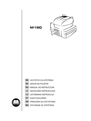 Page 1BSUPUTSTVO ZA UPOTREBU
NÁVOD NA POUŽITIE
MANUAL DE INSTRUCŢIUNI
NAUDOJIMO INSTRUKCIJOS
LIETOŠANAS INSTRUKCIJA
KASUTUSJUHEND
PRIRUČNIK SA UPUTSTVIMA
ìèöíÇÄçÖ áÄ ìèéíêÖÅÄ
SK
RO
LT
LV
ET
SR
BG
M150 