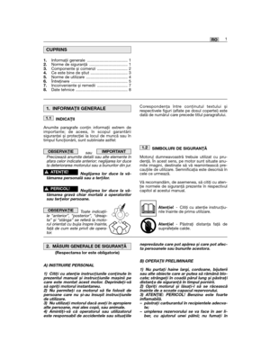 Page 191RO
INDICAŢII
Anumite paragrafe conţin informaţii extrem deimportante; de aceea, în scopul garantăriisiguranţei și protecţiei la locul de muncă sau întimpul funcţionării, sunt subliniate astfel:
sau Precizează anumite detalii sau alte elemente înafara celor indicate anterior; neglijarea lor ducela deteriorarea motorului sau a bunurilor din jur.
Neglijarea lor duce la vă-tămarea personală sau a terţilor.
Neglijarea lor duce la vă-tămarea gravă chiar mortală a operatorilorsau terţelor persoane.
Toate...