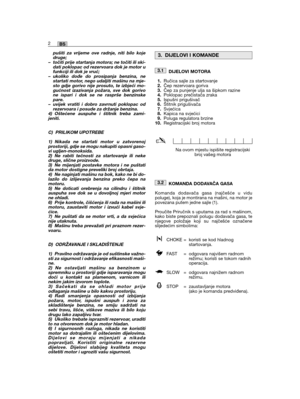 Page 4pušiti za vrijeme ove radnje, niti bilo kojedruge;– točiti prije startanja motora; ne točiti ili ski-dati poklopac od rezervoara dok je motor ufunkciji ili dok je vruć;– ukoliko dođe do prosipanja benzina, nestartati motor, nego udaljiti mašinu na mje-sto gdje gorivo nije prosuto, te izbjeći mo-gućnost izazivanja požara, sve dok gorivone ispari i dok se ne rasprše benzinskepare.– uvijek vratiti i dobro zavrnuti poklopac odrezervoara i posude za držanje benzina.4) Oštećene auspuhe i štitnik treba...
