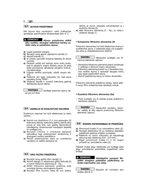 Page 32ALYVOS PAKEITIMAS
Dėl alyvos tipo naudojimo, sekti indikacijasaprašytas specifiniame straipsnelyje (žiūr. 8.1).
Alyvos pašalinimą atliktišiltu varikliu, atsargiai neliečiant karštų va-riklio vietų ar pašalintos alyvos.
a)Lygiai pastatyti įrenginį.b)Nuvalyti zoną aplink užpildymo kamštį (1).c)Atsukti kamštį (1).d)Iš anksto paruošti tinkamą talpyklą (2) alyvaisurinkti.e)Paversti variklį ant kairiojo šono tokiu būdu,kad iš užpylimo angos išsilietų alyva (3) arbasekti procedūras aprašytas įrenginio...