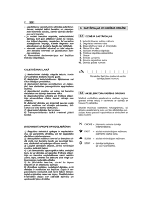 Page 36– uzpildīšanu veiciet pirms dzinēja iedarbinā-šanas; nelejiet iekšā benzīnu un nenoņe-miet tvertnes vāciņu, kamēr dzinējs darbo-jas vai ir karsts;– ja notiek benzīna noplūde, neiedarbinietdzinēju, bet gan attāliniet ierīci no vietas,kur izlijusi degviela, raugieties, lai nerastosaizdegšanās iespēja, kamēr degviela naviztvaikojusi un benzīna tvaiki nav izklīduši.– vienmēr uzstādiet atpakaļ un labi aizgrie-ziet benzīna tvertnes un glabāšanas kan-nas vāciņus.4) Nomainiet darbnederīgus vai bojātustrokšņa...