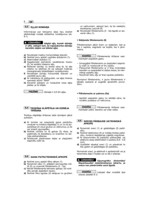 Page 40EĻĻAS NOMAIŅA
Informācijai par lietojamo eļļas tipu skatietatbilstošajā nodaļā izklāstītos norādījumus (sk.8.1).
Izlejiet eļļu, kamēr dzinējsir silts, sekojot tam, lai nepieskartos dzinējakarstām daļām vai izlietai eļļai.
a)Novietojiet mašīnu horizontālajā stāvoklī.b)Notīriet zonu apkārt uzpildes aizbāznim (1).c)Atskrūvējiet aizbāzni (1).d)Sagatavojiet piemērotu savākšanas trauku(2), lai savāktu izlejamo eļļu.e)Nolieciet dzinēju uz kreisā sāna tā, lai eļļaizlietos no ielietnes (3) vai sekojiet...