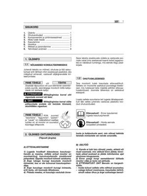 Page 431ET
NÕUANDED KONSULTEERIMISEKS
Juhendi tekstis on mõned, ohutuse ja töö seisu-kohast eriti tähtsat infot sisaldavad peatükid, äramärgitud erinevalt, vastavalt alljärgnevatele kri-teeriumitele:
või Sisaldab täpsustusi või uusi elemente varemkir-jutatu juurde, eesmärgiga mootorit mitte kahju-stada või tekitada kahju.
Mittejärgimise korral ohtvigastada ennast või teisi.
Mittejärgimise korral võitepõhjustada endale või teistele tõsiseid,eluohtlikke vigastusi.
Kõik suunad“eesmene”, “tagumine”, “parem”ja...