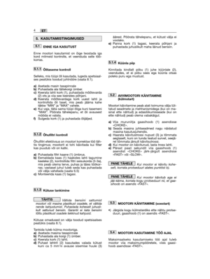 Page 46ENNE IGA KASUTUST
Enne mootori kasutamist on õige teostada igakord mitmeid kontrolle, et veenduda selle töö-korras.
Õlitaseme kontroll
Selleks, mis tüüpi õli kasutada, lugeda spetsiaal-ses peatükis toodud juhtnööre (vaata 8.1).
a)Asetada masin tasapinnaleb)Puhastada ala täitekorgi ümber.c)Keerata lahti kork (1), puhastada mõõtevarda(2) ots ja viia see keerates põhjani.d)Keerata mõõtevardaga kork uuest lahti jakontrollida õli taset, mis peab jääma kahetäkke “MIN” ja “MAX” vahele.e)Kui vaja, täita sama...