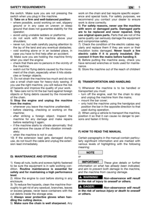 Page 10the switch. Make sure you are not pressing the
switch when you plug in the machine.  
5)
Take on a firm and well-balanced position:–where possible, avoid working on wet, slippery
ground or in any case on uneven or steep
ground that does not guarantee stability for the
operator;
–avoid using unstable ladders or platforms;
–do not work with the machine above your
shoulders;
–never run, but walk carefully paying attention to
the lay of the land and any eventual obstacles;
–void working alone or in an...