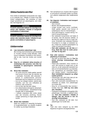 Page 129Sikkerhedsforskrifter
Hver enkelt af redskabets komponenter kan udgø-
re en potentiel fare i tilfælde af forkert brug eller
forkert vedligeholdelse. Det anbefales at være
meget opmærksom på oplysningerne, som indle-
des med følgende ord:ADVARSEL
Forskrift vedrørende risikoen for alvorlige kvæ-
stelser eller dødsfald i tilfælde af manglende
overholdelse af oplysninger.
FORSIGTIG
Forskrift vedrørende risikoen for alvorlige kvæ-
stelser eller materielle skader i tilfælde af man-
glende overholdelse af...