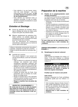 Page 4141
–Faire attention à ne pas heurter violem-
ment des corps étrangers ; cela peut
endommager les outils de coupe :  si cela
se vérifie, éteindre la machine et contrô-
ler son fonctionnement.
– Faire attention aux éventuels bruits ou
vibrations anormales. Si cela se vérifie,
éteindre la machine et rechercher la cause
de ces anomalies.
Entretien et Stockage
B1. Durant les opérations de montage, démon-
tage et affûtage des lames de coupe, porter
toujours des gants de protection épais.
B2. Effectuer...