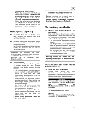 Page 51Personen in der Nähe aufhalten.
– Achten Sie darauf, nicht mit Wucht auf
Fremdkörper zu treffen:  Dies könnte die
Schneidkomponenten schwer beschä-
digen. Ggf. das Gerät sofort abschalten
und seine Funktionstüchtigkeit prüfen.
– Achten Sie auf ungewohnte Geräusche
und Vibrationen. In diesem Fall ist das
Gerät abzustellen und die Ursache für das
ungewohnte Verhalten festzustellen.
W artung und Lagerung
B1. Tragen Sie beim Ein- und Ausbau, sowie
beim Schleifen der Messer stets dicke
Schutzhandschuhe.
B2....