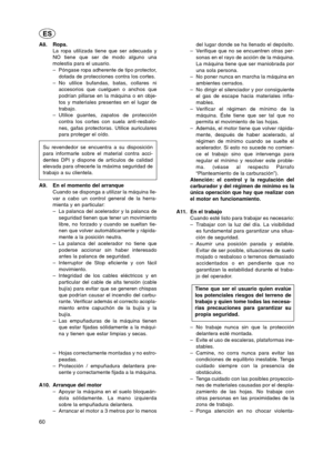 Page 60A8. Ropa.La ropa utilizada tiene que ser adecuada y
NO tiene que ser de modo alguno una
molestia para el usuario.
–Póngase ropa adherente de tipo protector,
dotada de protecciones contra los cortes.
– No utilice bufandas, batas, collares ni
accesorios que cuelguen o anchos que
podrían pillarse en la máquina o en obje-
tos y materiales presentes en el lugar de
trabajo.
– Utilice guantes, zapatos de protección
contra los cortes con suela anti-resbalo-
nes, gafas protectoras. Utilice auriculares
para...