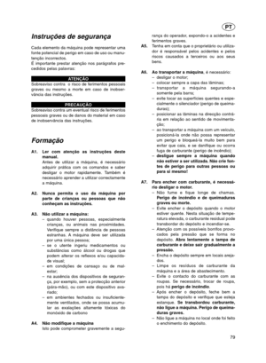 Page 79Instruções de segurança
Cada elemento da máquina pode representar uma
fonte potencial de perigo em caso de uso ou manu-
tenção incorrectos.
É importante prestar atenção nos parágrafos pre-
cedidos pelas palavras:ATENÇÃO
Sobreaviso contra  o risco de ferimentos pessoais
graves ou mesmo a morte em caso de inobser-
vância das instruções.
PRECAUÇÃO
Sobreaviso contra um eventual risco de ferimentos
pessoais graves ou de danos do material em caso
de inobservância das instruções.
Formação
A1. Ler com atenção as...