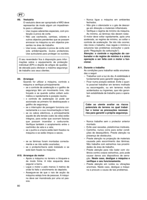 Page 80A8. VestuárioO vestuário deve ser apropriado e NÃO deve
representar de modo algum um impedimen-
to para o utilizador.
–Use roupas aderentes especiais, com pro-
tecção à prova de corte.
– Não use cachecóis, camisas, colares e
outros objectos pendentes que se possam
enroscar na máquina ou em objectos pre-
sentes na área de trabalho.
– Use luvas, calçados à prova de corte com
sola antiderrapante, óculos protectores.
Use auriculares para proteger os ouvidos.
O seu revendedor fica à disposição para infor-...