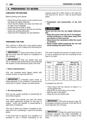 Page 1124PREPARING TO WORKEN
CHECKING THE MACHINE
Before starting work please:
–Check that all the screws on the machine and
the blade are tightly fastened;
–check that the blades are sharp and there are
no signs of any damage;
–check that the air filter is clean;
–check that the protection devices are well fas-
tened and working efficiently;
–check that the handgrips are well fastened
PREPARING THE FUEL 
This machine is fitted with a two-stroke engine
which requires a mix of petrol and lubricating oil.
Using...