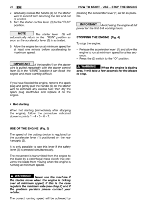 Page 137. Gradually release the handle (4) on the starter
wire to avoid it from returning too fast and out
of control.
8. Turn the starter control lever  (3) to the “RUN”
position.
The starter lever  (3) will
automatically return to the  “RUN” position as
soon as the accelerator lever (5) is activated.
9. Allow the engine to run at minimum speed for
at least one minute before accelerating to
maximum speed.
If the handle (4) on the starter
wire is pulled repeatedly with the starter control
lever (3) in the...