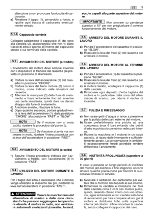 Page 31attenzione a non provocare fuoriuscite di car-
burante.
e)Rimettere il tappo (1), serrandolo a fondo, e
ripulire ogni traccia di carburante eventual-
mente versato.
Cappuccio candela
Collegare saldamente il cappuccio (1) del cavo
alla candela (2), assicurandosi che non vi siano
tracce di erba o sporco all’interno del cappuccio
stesso e sul terminale della candela.
AVVIAMENTO DEL MOTORE (a freddo)
L’avviamento del motore deve sempre avvenire
con il dispositivo di trazione del rasaerba (se pre-
visto) in...