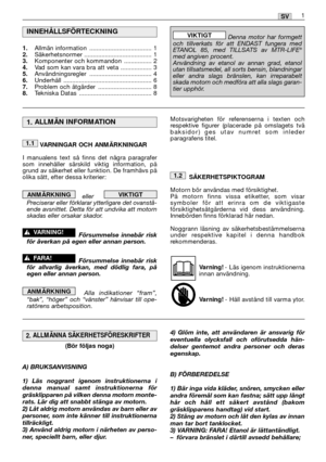 Page 351SV
VARNINGAR OCH ANMÄRKNINGAR
I manualens text så finns det några paragrafer
som innehåller särskild viktig information, på
grund av säkerhet eller funktion. De framhävs på
olika sätt, efter dessa kriterier: 
eller   
Preciserar eller förklarar ytterligare det ovanstå-
ende avsnittet. Detta för att undvika att motorn
skadas eller orsakar skador.
Försummelse innebär risk
för åverkan på egen eller annan person.
Försummelse innebär risk
för allvarlig åverkan, med dödlig fara, på
egen eller annan person....